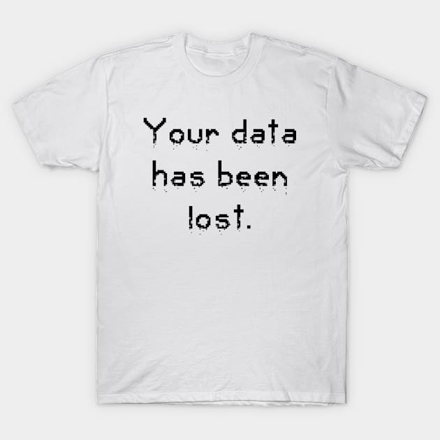 Your data has been lost. T-Shirt by AustralianMate